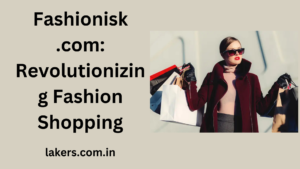 Read more about the article Fashionisk .com: Revolutionizing Fashion Shopping