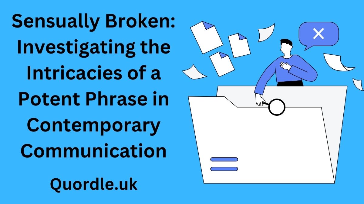 Sensually Broken: Investigating the Intricacies of a Potent Phrase in