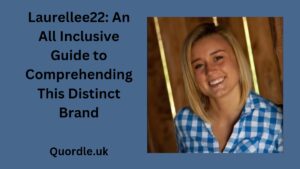 Read more about the article Laurellee22: An All Inclusive Guide to Comprehending This Distinct Brand