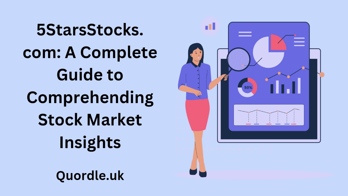 Read more about the article 5StarsStocks. com: A Complete Guide to Comprehending Stock Market Insights