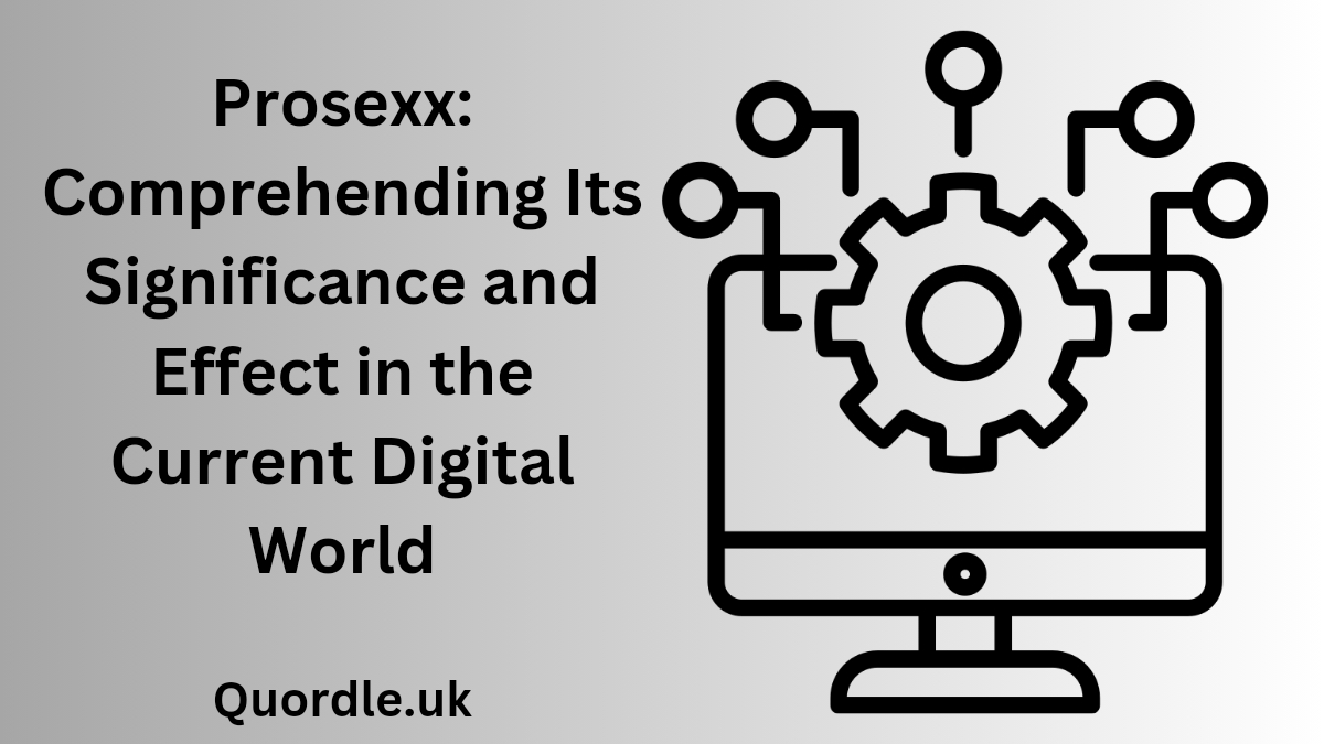 Read more about the article Prosexx: Comprehending Its Significance and Effect in the Current Digital World